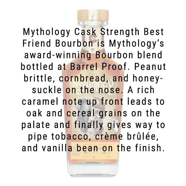 Mythology Cask Strength Best Friend Bourbon Whiskey 750mL